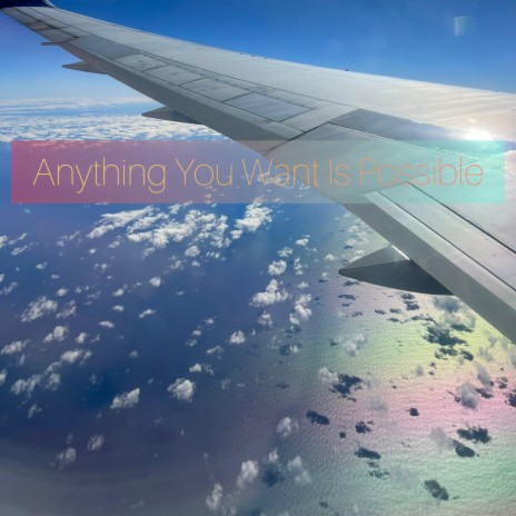 Anything You Want Is Possible | Boomplay Music