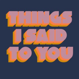 Things We Said lyrics | Boomplay Music