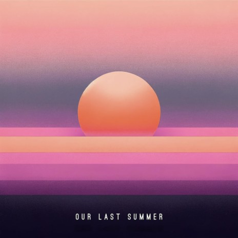 Our Last Summer | Boomplay Music