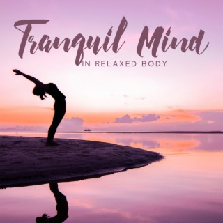 Tranquil Mind in Relaxed Body: Release Negative Emotions, Remove All Blockages, Let Go of ToxicThoughts