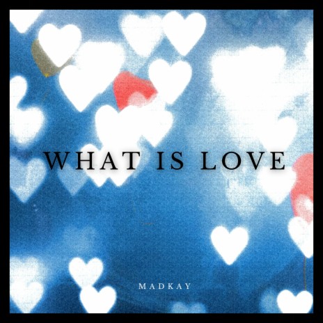 What Is Love | Boomplay Music