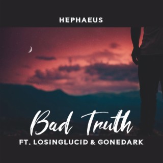 Bad Truth ft. LosingLucid & gonedark lyrics | Boomplay Music