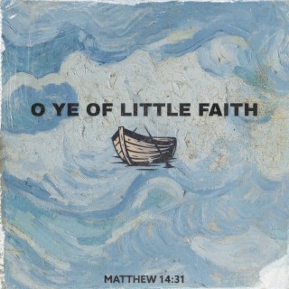 O Ye of Little Faith lyrics | Boomplay Music