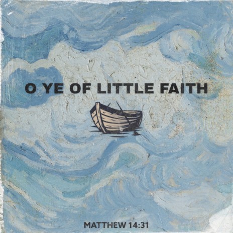 O Ye of Little Faith | Boomplay Music
