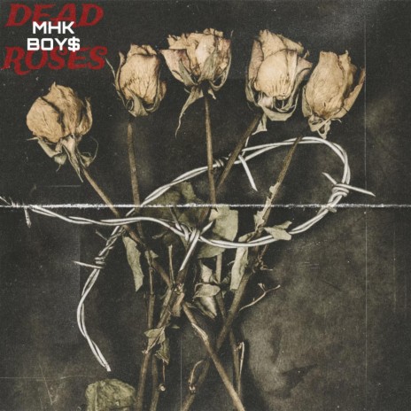 Dead Roses ft. MHK Dajon | Boomplay Music