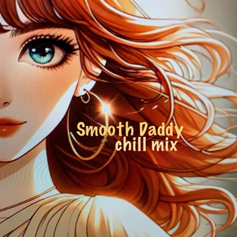 Smooth Daddy (Chill Mix) | Boomplay Music