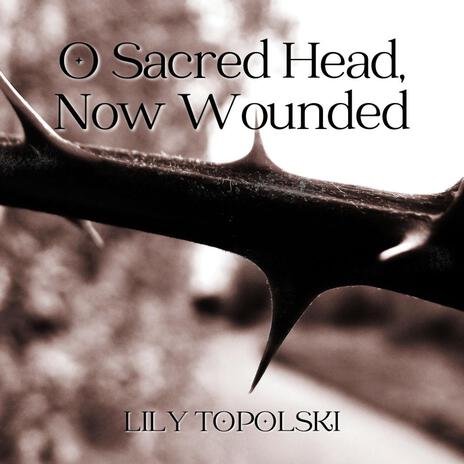 O Sacred Head, Now Wounded