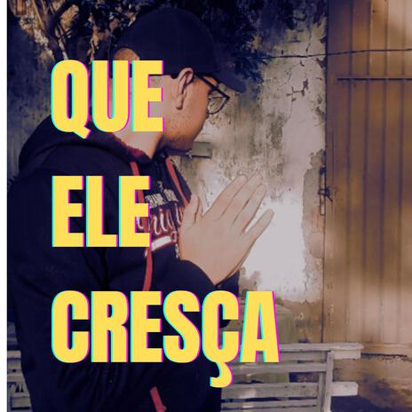 Que Ele Cresça | Boomplay Music