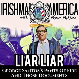 Liar, Liar, George Santos On Fire, Kevin McCarthy & Those Documents
