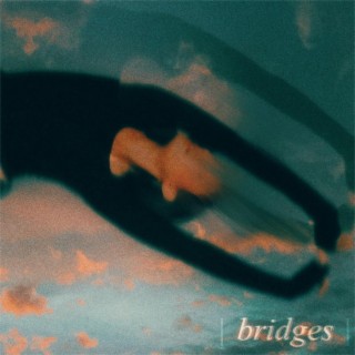 Bridges lyrics | Boomplay Music