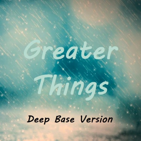 Greater things (Deep Base Version) | Boomplay Music