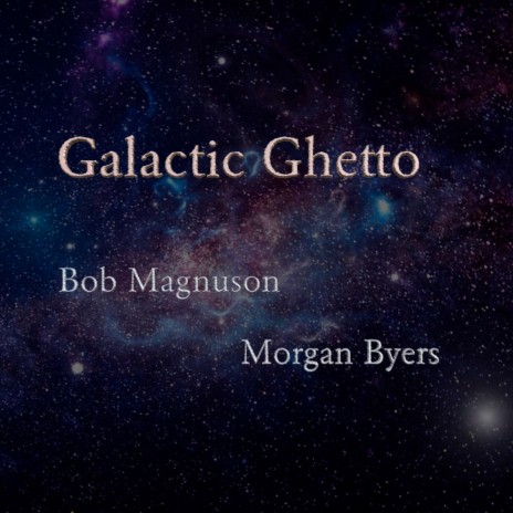 Galactic Ghetto ft. Morgan Byers