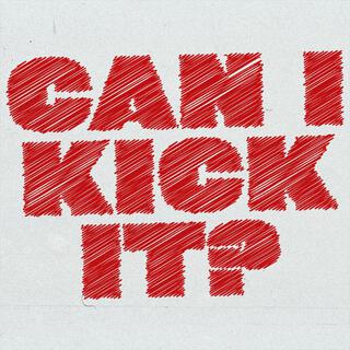 Can i kick it