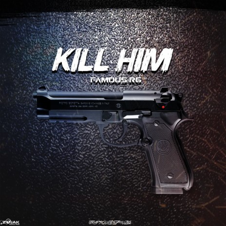 Kill Him ft. Trapsoul357Muziq