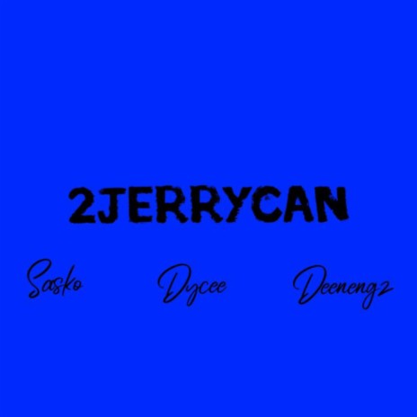 2jerrycan (feat. Dycee dtp & Deenengz) | Boomplay Music