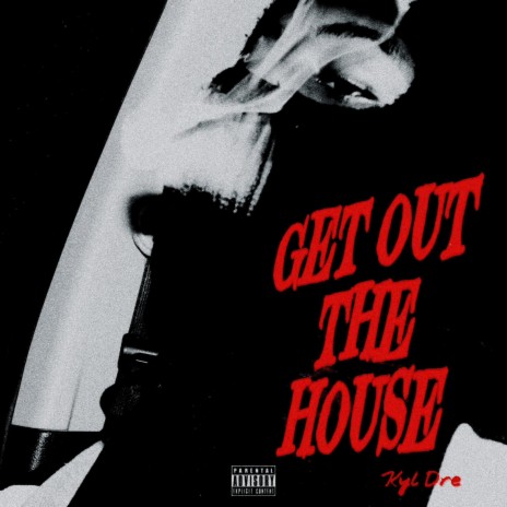 GET OUT THE HOUSE