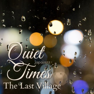 Quiet Times - The Last Village