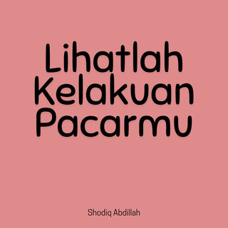 Lihatlah Kelakuan Pacarmu