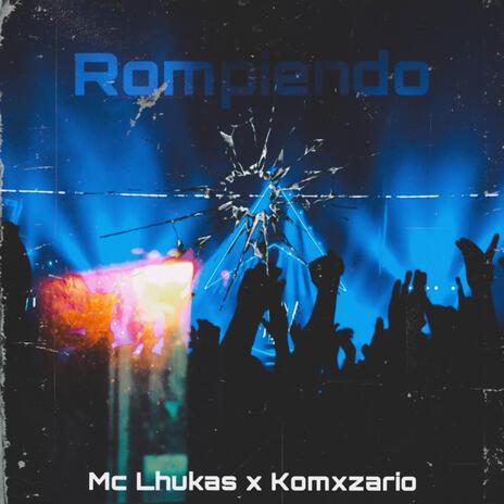 Rompiendo ft. Mc Lhukas | Boomplay Music