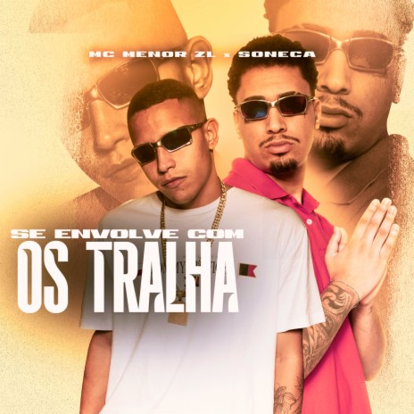 Se Envolve Com Os Tralha ft. MC Menor ZL | Boomplay Music