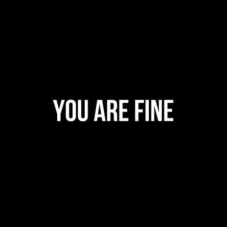 You Are Fine | Boomplay Music