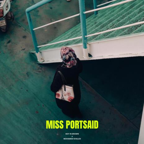 Miss Portsaid ft. Mohamed Khaled | Boomplay Music