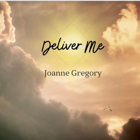 Deliver Me ft. Joanne Gregory | Boomplay Music
