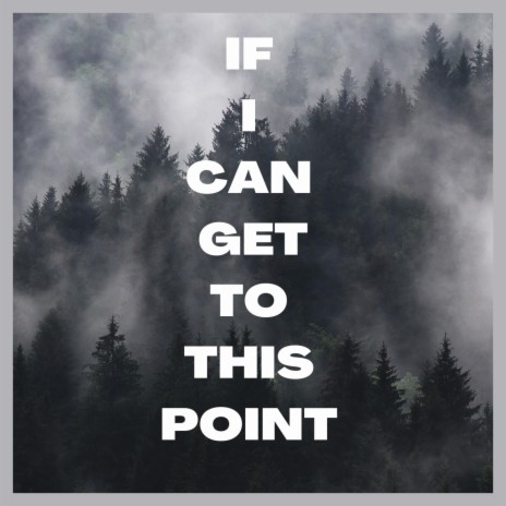 If I Can Get to This Point | Boomplay Music