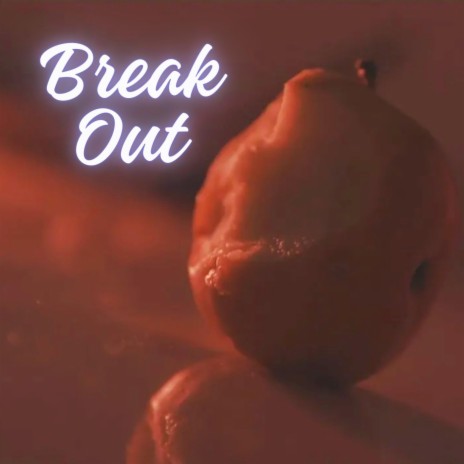 Break Out | Boomplay Music