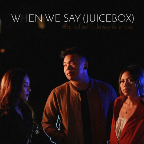 When We Say (Juicebox) [feat. Krissy & Ericka] | Boomplay Music