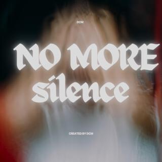 NO MORE SILENCE