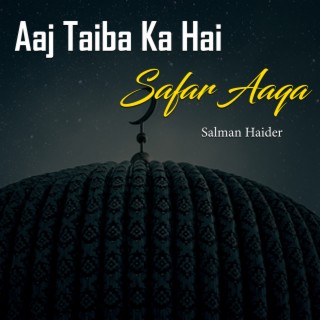 Aaj Taiba Ka Hai Safar Aaqa