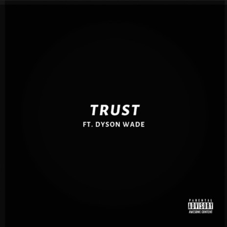 Trust ft. Dyson Wade | Boomplay Music