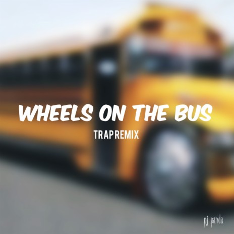 Wheels on the Bus (Trap Remix) | Boomplay Music