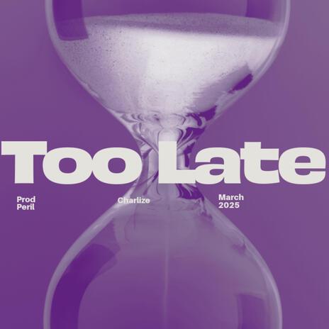 Too Late | Boomplay Music