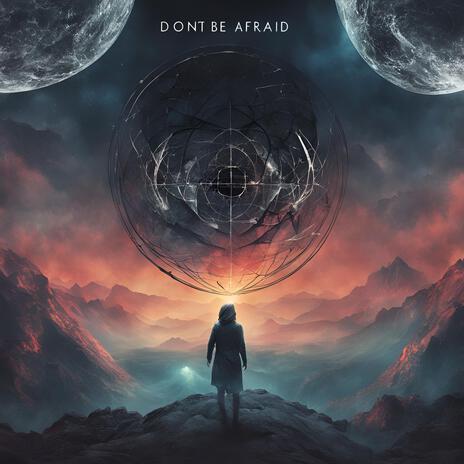 Don't Be Afraid | Boomplay Music