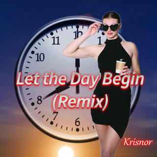 Let the day begin (Remix) lyrics | Boomplay Music