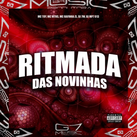 Ritmada Das Novinhas ft. Mc Toy, MC RAFINHA ZL, DJ MP7 013 & MC MTHS | Boomplay Music