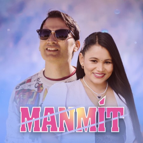 Manmit ft. Tika Prasain | Boomplay Music