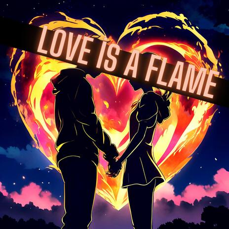 Love is a Flame (Let it burn, let it blaze)