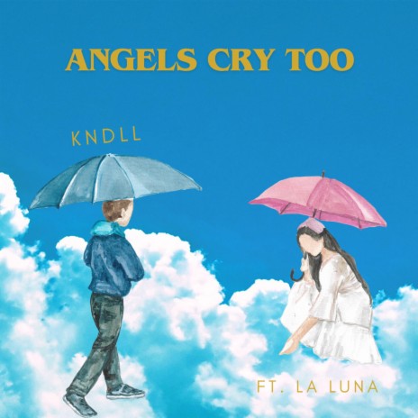 angels cry too ft. kndll | Boomplay Music