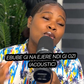 Ebube Gi Na Ejere Ndi Gi Ozi (Acoustic)