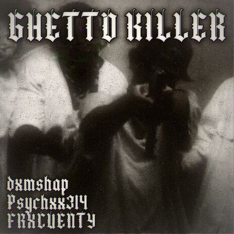 ghetto killer ft. psychxx314 & FRXCUENTY | Boomplay Music