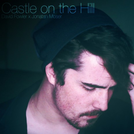 Castle on the Hill (feat. Jonatan Moser) | Boomplay Music