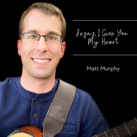 Jesus, I Give You My Heart | Boomplay Music