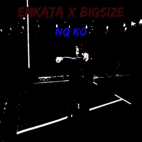 NQ KO ft. Bigsize | Boomplay Music