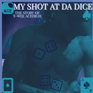My Shot At Da Dice (The Story of T-wee Acehigh)