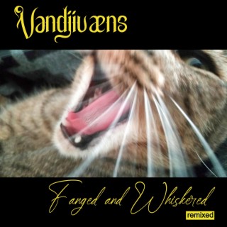 Fanged 'n' whiskered (remixed)