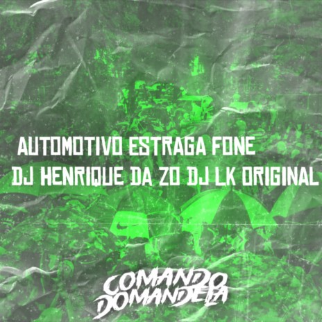 AUTOMOTIVO ESTRAGA FONE ft. DJ LK ORIGINAL | Boomplay Music