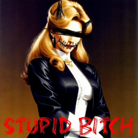 Stupid Bitch | Boomplay Music
